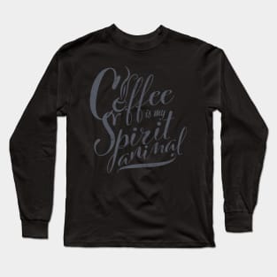 Coffee is my Spirit Animal Long Sleeve T-Shirt